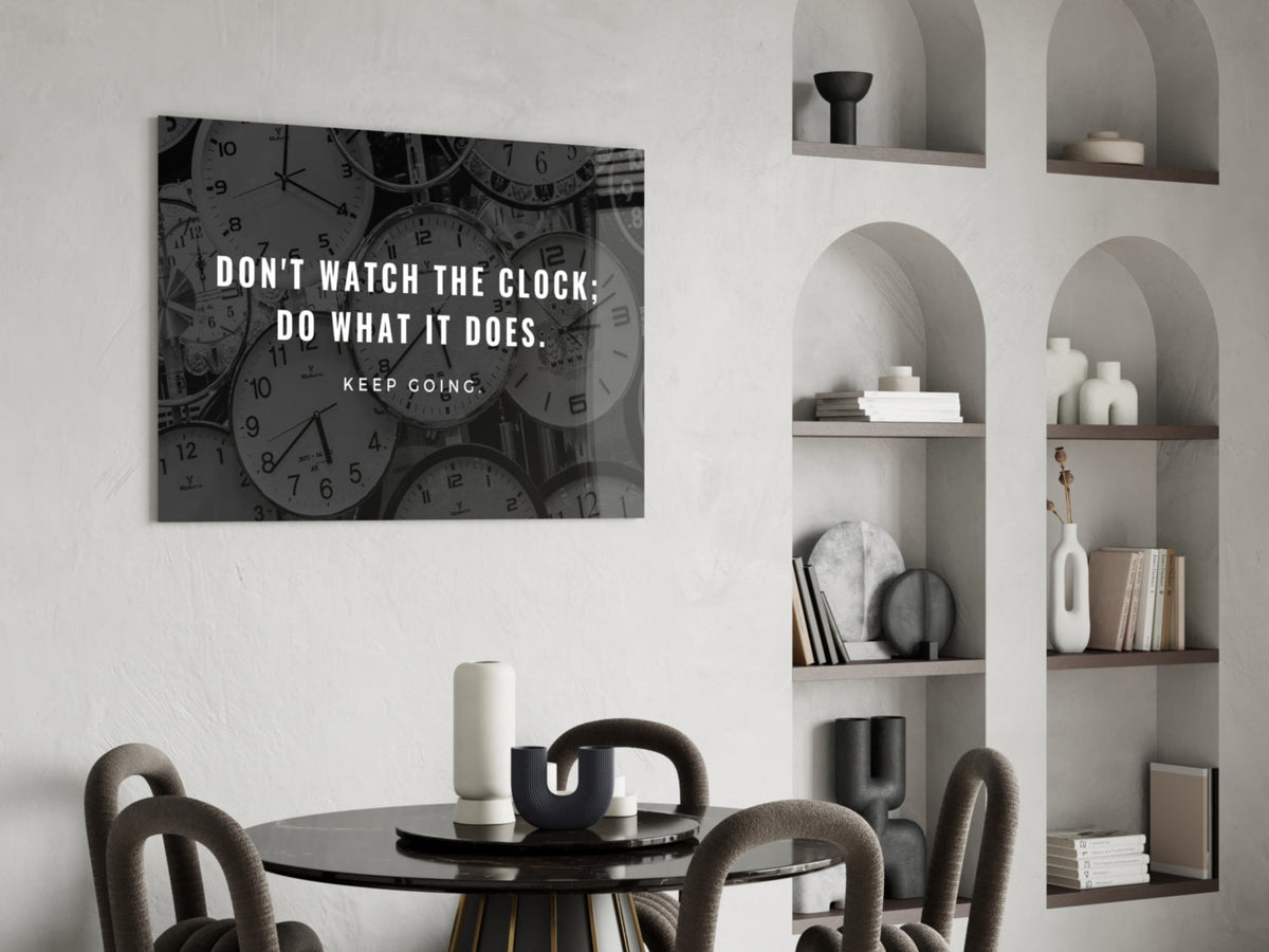 Dont Watch the Clock Quote Clocks Glass Wall Art